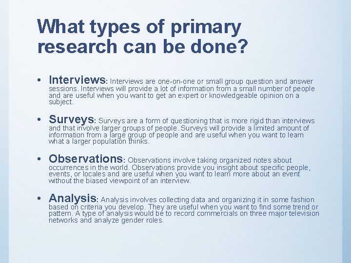 What types of primary research can be done? • Interviews: Interviews are one-on-one or