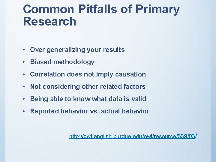 Common Pitfalls of Primary Research • Over generalizing your results • Biased methodology •