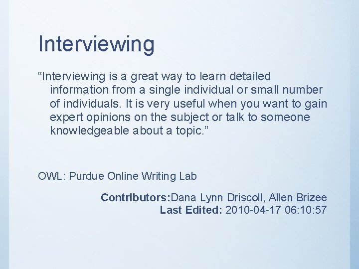 Interviewing “Interviewing is a great way to learn detailed information from a single individual
