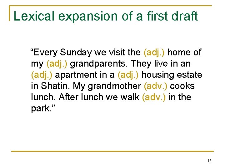 Lexical expansion of a first draft “Every Sunday we visit the (adj. ) home