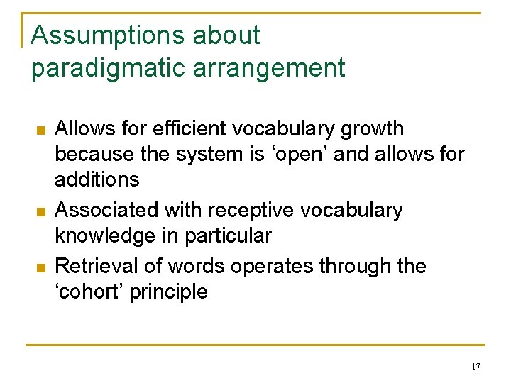 Assumptions about paradigmatic arrangement n n n Allows for efficient vocabulary growth because the