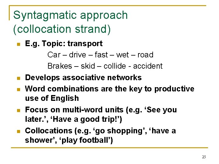 Syntagmatic approach (collocation strand) n n n E. g. Topic: transport Car – drive