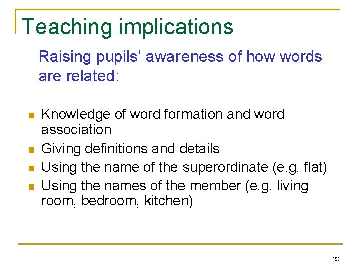 Teaching implications Raising pupils’ awareness of how words are related: n n Knowledge of
