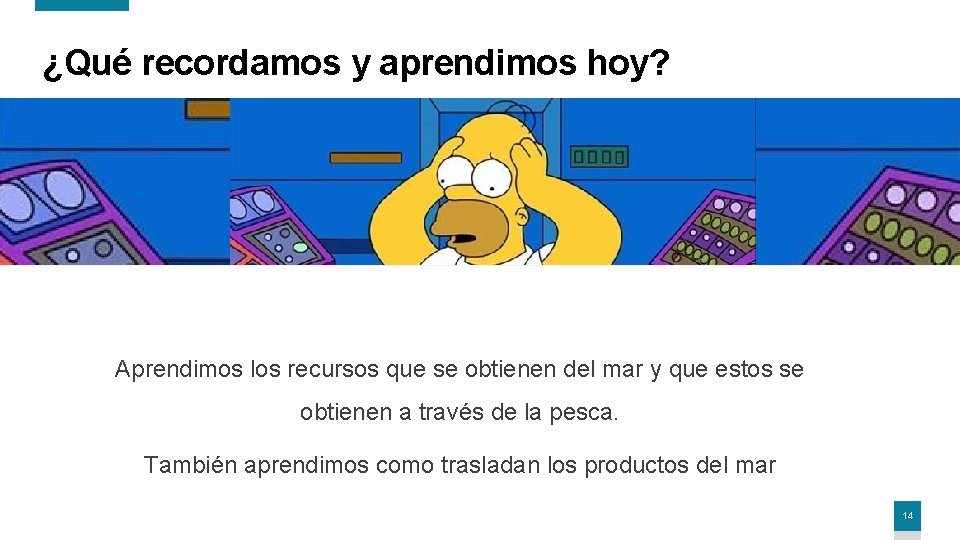 ¿Qué recordamos y aprendimos hoy? Aprendimos los recursos que se obtienen del mar y