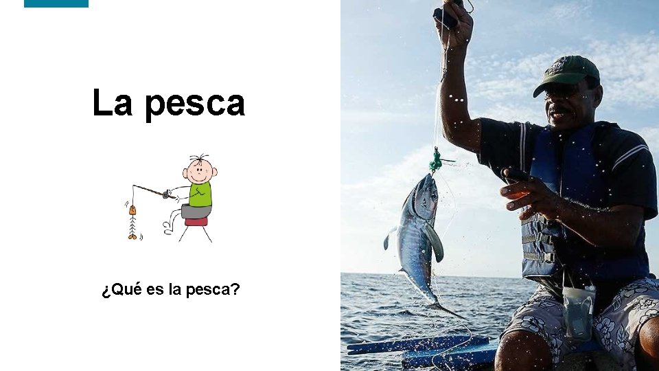 La pesca ¿Qué es la pesca? 7 