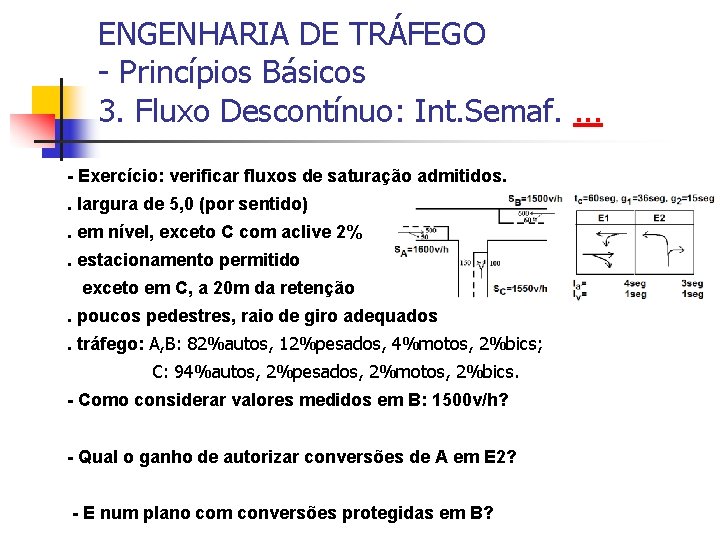 ENGENHARIA DE TRÁFEGO - Princípios Básicos 3. Fluxo Descontínuo: Int. Semaf. . - Exercício: