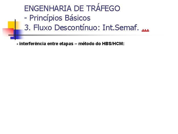 ENGENHARIA DE TRÁFEGO - Princípios Básicos 3. Fluxo Descontínuo: Int. Semaf. . - interferência