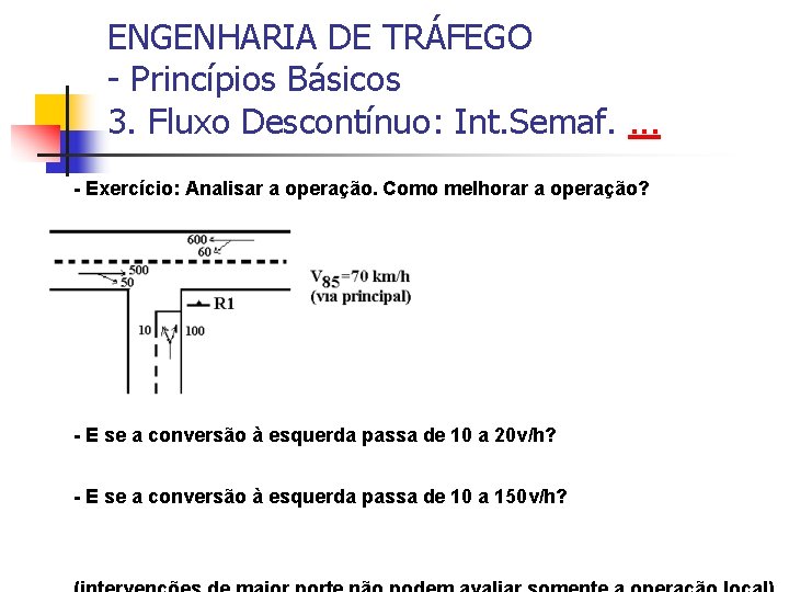 ENGENHARIA DE TRÁFEGO - Princípios Básicos 3. Fluxo Descontínuo: Int. Semaf. . - Exercício: