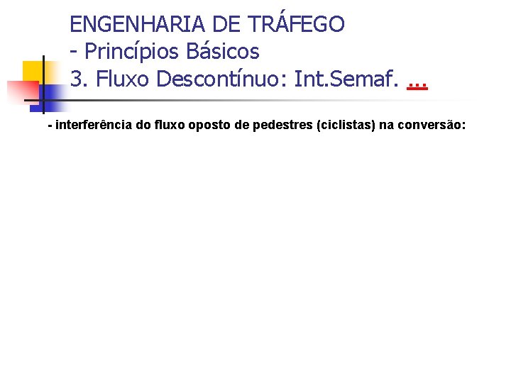 ENGENHARIA DE TRÁFEGO - Princípios Básicos 3. Fluxo Descontínuo: Int. Semaf. . - interferência