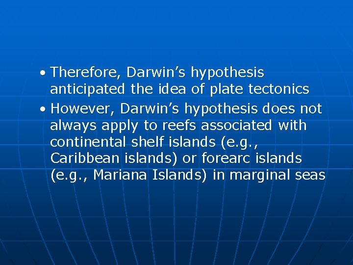  • Therefore, Darwin’s hypothesis anticipated the idea of plate tectonics • However, Darwin’s