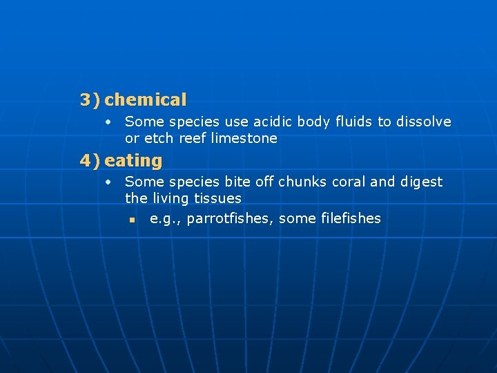 3) chemical • Some species use acidic body fluids to dissolve or etch reef