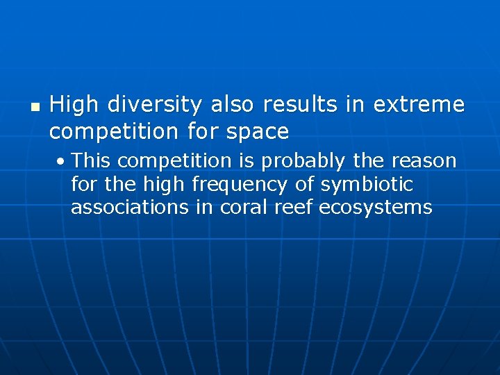 n High diversity also results in extreme competition for space • This competition is