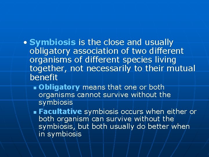  • Symbiosis is the close and usually obligatory association of two different organisms
