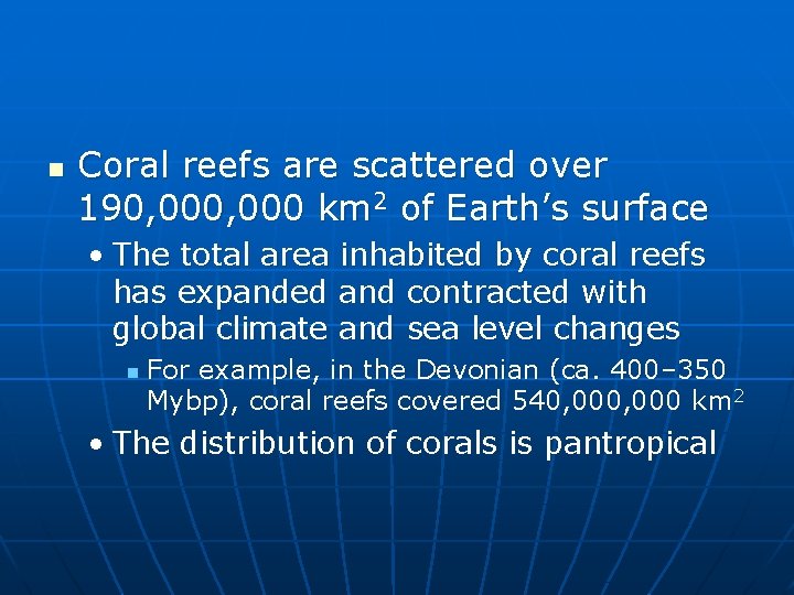 n Coral reefs are scattered over 190, 000 km 2 of Earth’s surface •