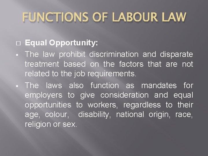 FUNCTIONS OF LABOUR LAW � § § Equal Opportunity: The law prohibit discrimination and