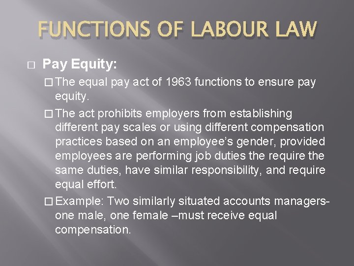 FUNCTIONS OF LABOUR LAW � Pay Equity: � The equal pay act of 1963