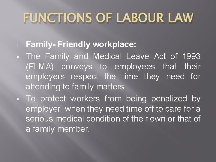 FUNCTIONS OF LABOUR LAW � § § Family- Friendly workplace: The Family and Medical