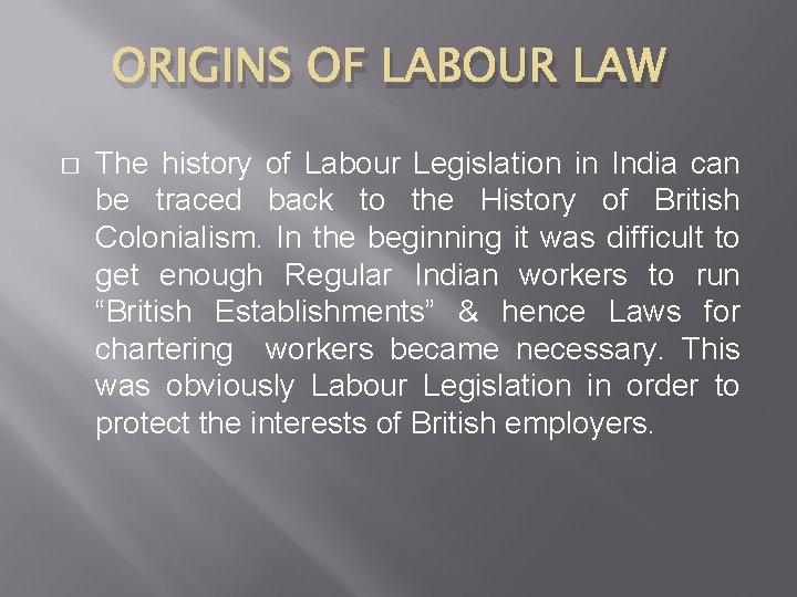 ORIGINS OF LABOUR LAW � The history of Labour Legislation in India can be