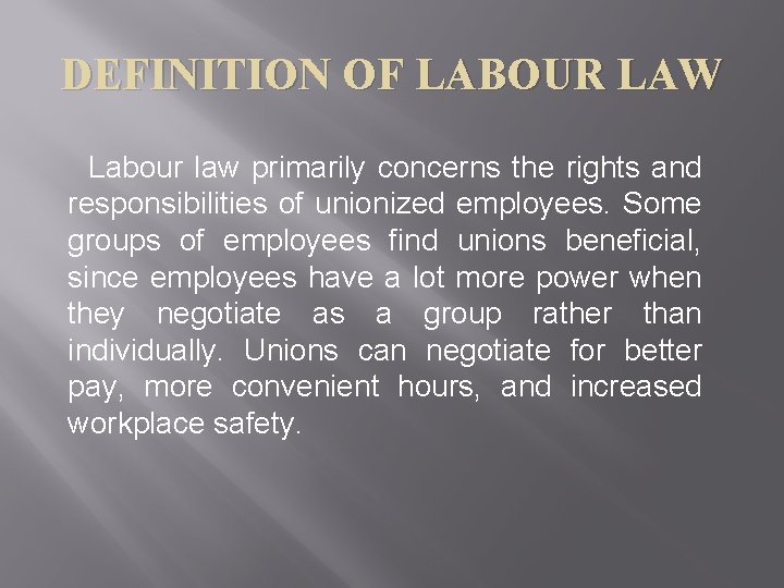 DEFINITION OF LABOUR LAW Labour law primarily concerns the rights and responsibilities of unionized