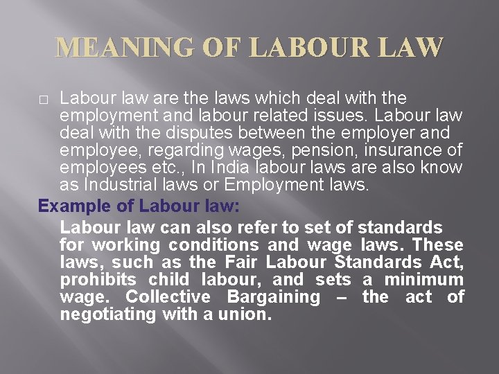 MEANING OF LABOUR LAW Labour law are the laws which deal with the employment