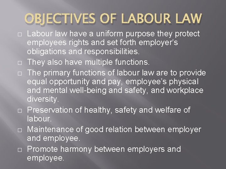 OBJECTIVES OF LABOUR LAW � � � Labour law have a uniform purpose they