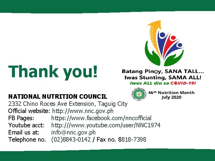 Thank you! NATIONAL NUTRITION COUNCIL 2332 Chino Roces Ave Extension, Taguig City Official website: