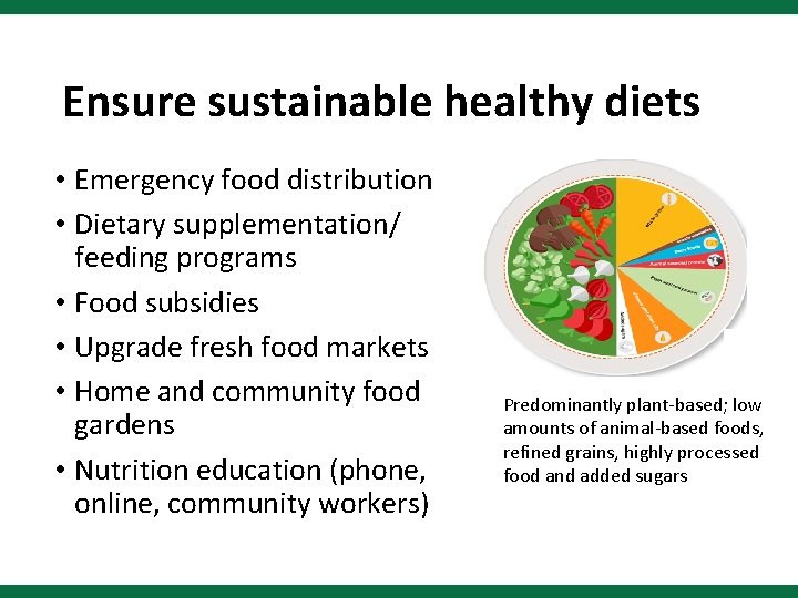 Ensure sustainable healthy diets • Emergency food distribution • Dietary supplementation/ feeding programs •