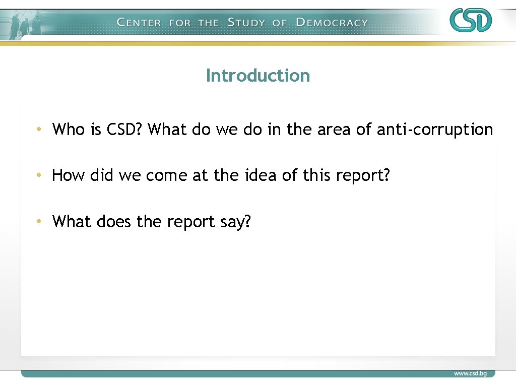 Introduction • Who is CSD? What do we do in the area of anti-corruption