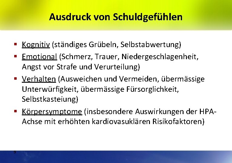 Ausdruck von Schuldgefühlen § Kognitiv (ständiges Grübeln, Selbstabwertung) § Emotional (Schmerz, Trauer, Niedergeschlagenheit, Angst