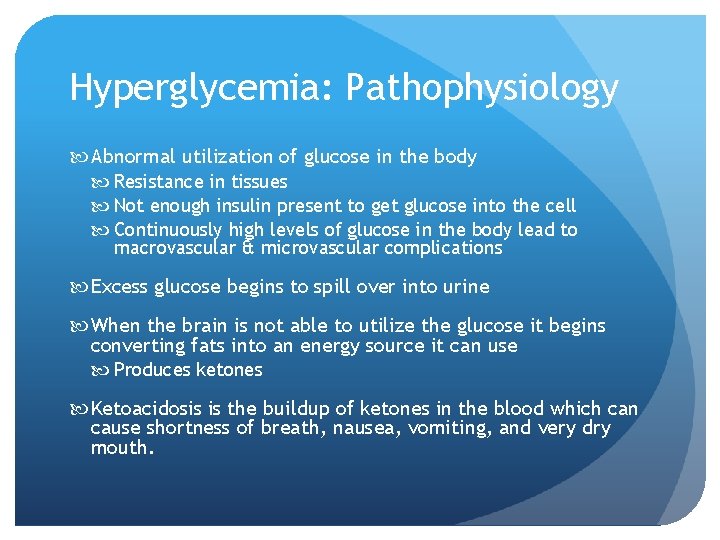 Hyperglycemia: Pathophysiology Abnormal utilization of glucose in the body Resistance in tissues Not enough