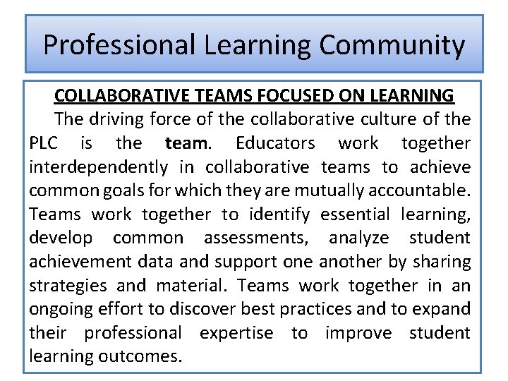 Professional Learning Community COLLABORATIVE TEAMS FOCUSED ON LEARNING The driving force of the collaborative