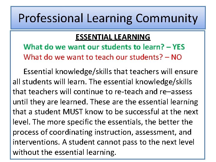 Professional Learning Community ESSENTIAL LEARNING What do we want our students to learn? –