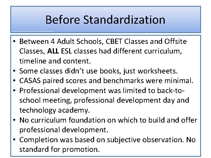 Before Standardization • Between 4 Adult Schools, CBET Classes and Offsite Classes, ALL ESL