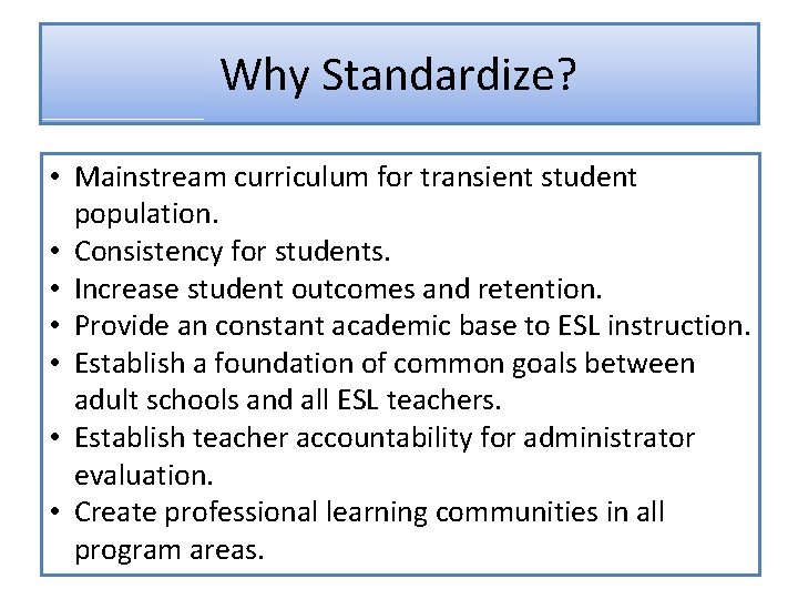 Why Standardize? • Mainstream curriculum for transient student population. • Consistency for students. •