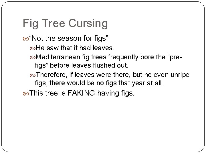 Fig Tree Cursing “Not the season for figs” He saw that it had leaves.
