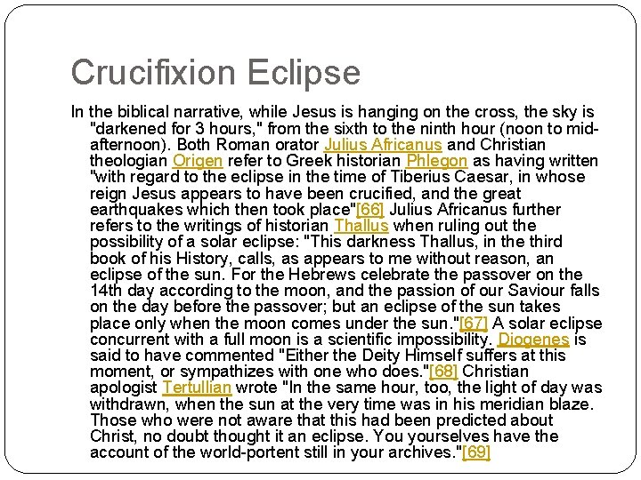 Crucifixion Eclipse In the biblical narrative, while Jesus is hanging on the cross, the