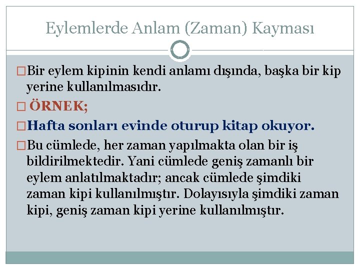 Eylemlerde Anlam (Zaman) Kayması �Bir eylem kipinin kendi anlamı dışında, başka bir kip yerine