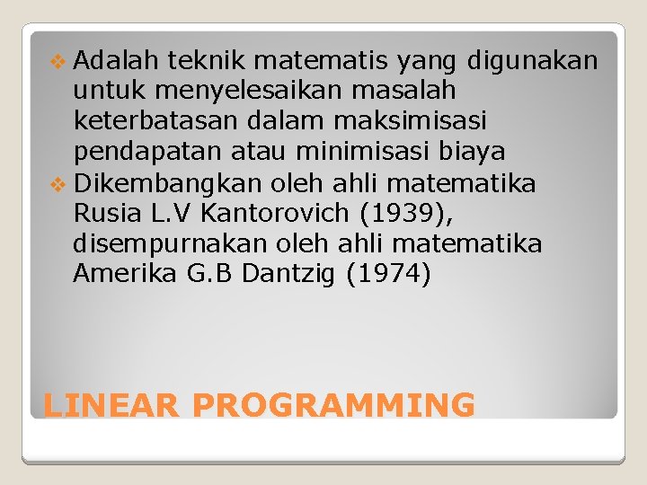 v Adalah teknik matematis yang digunakan untuk menyelesaikan masalah keterbatasan dalam maksimisasi pendapatan atau