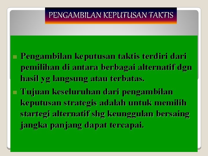 PENGAMBILAN KEPUTUSAN TAKTIS n n Pengambilan keputusan taktis terdiri dari pemilihan di antara berbagai