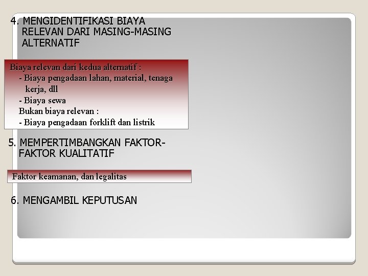 4. MENGIDENTIFIKASI BIAYA RELEVAN DARI MASING-MASING ALTERNATIF Biaya relevan dari kedua alternatif : -