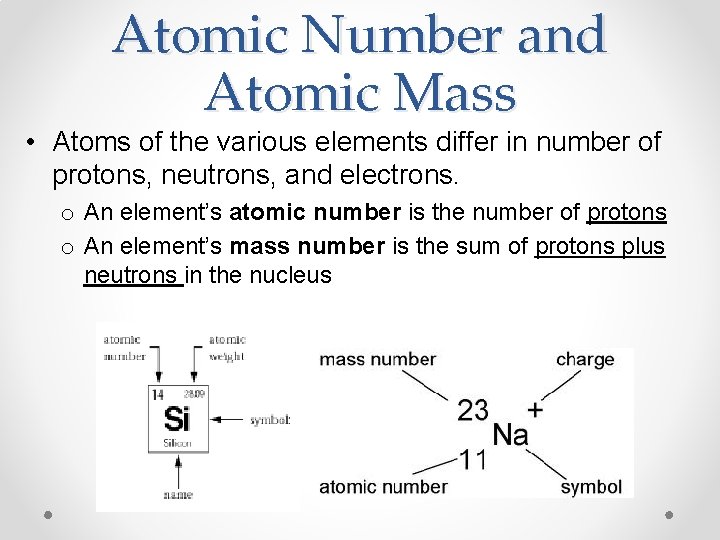 Atomic Number and Atomic Mass • Atoms of the various elements differ in number