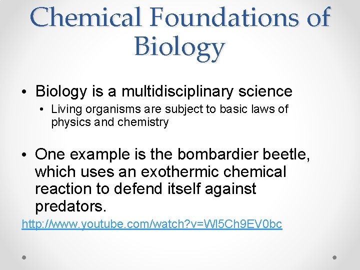 Chemical Foundations of Biology • Biology is a multidisciplinary science • Living organisms are