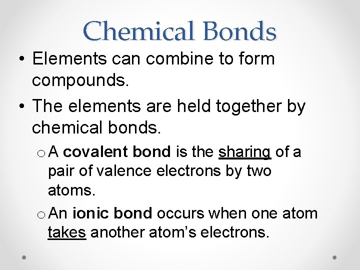 Chemical Bonds • Elements can combine to form compounds. • The elements are held