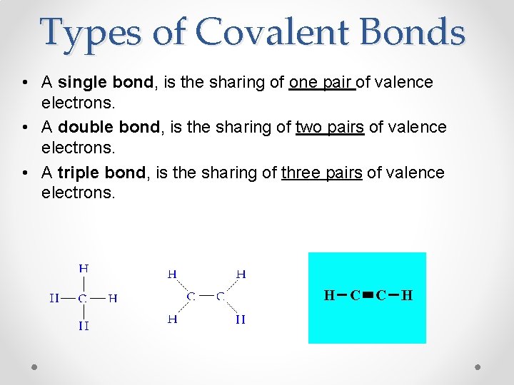 Types of Covalent Bonds • A single bond, is the sharing of one pair