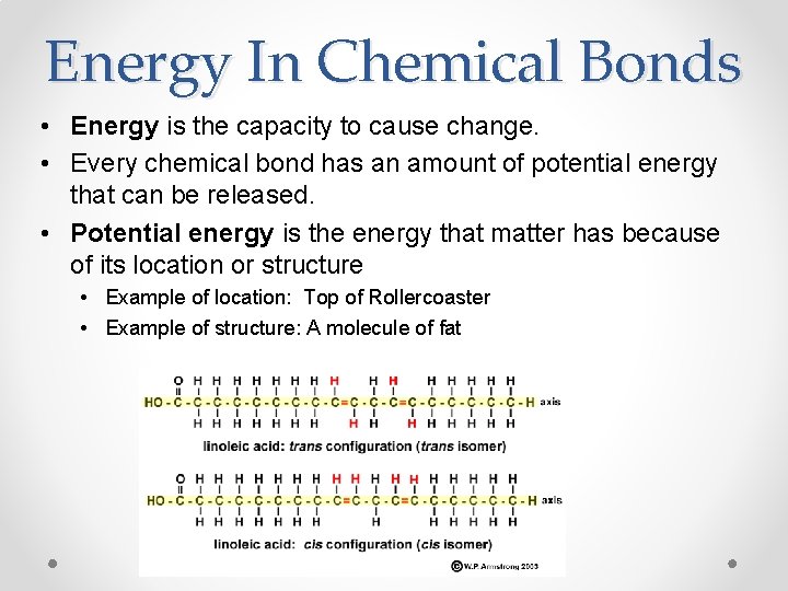 Energy In Chemical Bonds • Energy is the capacity to cause change. • Every