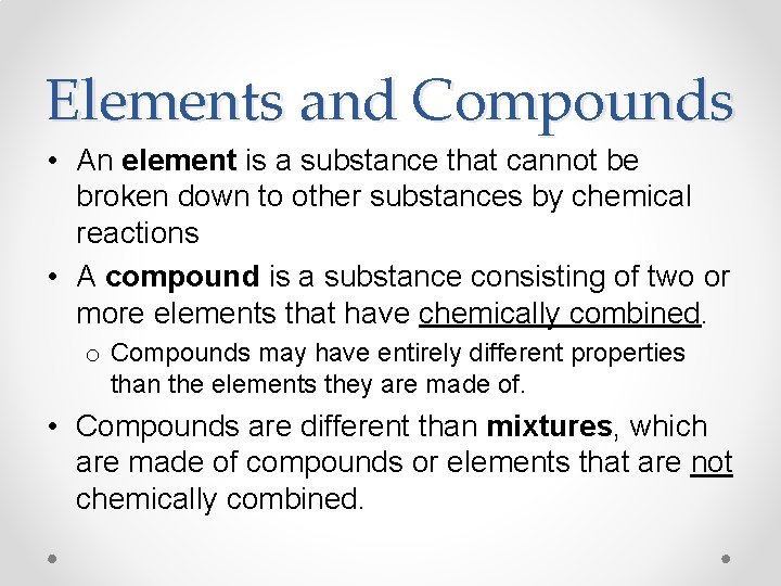 Elements and Compounds • An element is a substance that cannot be broken down