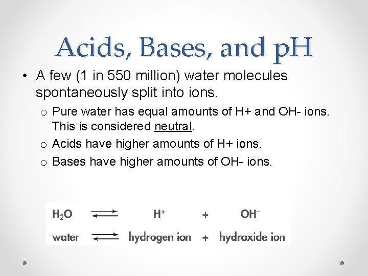 Acids, Bases, and p. H • A few (1 in 550 million) water molecules