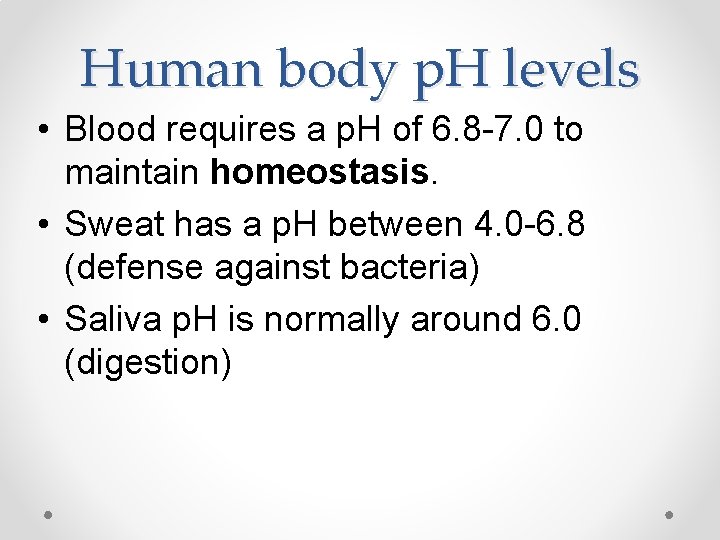 Human body p. H levels • Blood requires a p. H of 6. 8