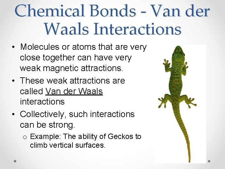 Chemical Bonds - Van der Waals Interactions • Molecules or atoms that are very