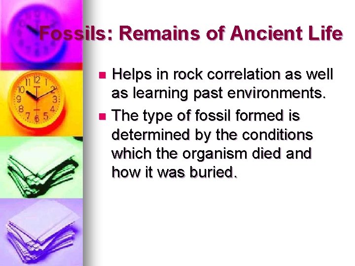 Fossils: Remains of Ancient Life Helps in rock correlation as well as learning past